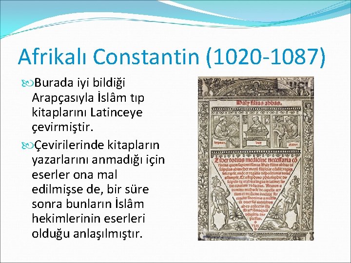 Afrikalı Constantin (1020 -1087) Burada iyi bildiği Arapçasıyla İslâm tıp kitaplarını Latinceye çevirmiştir. Çevirilerinde
