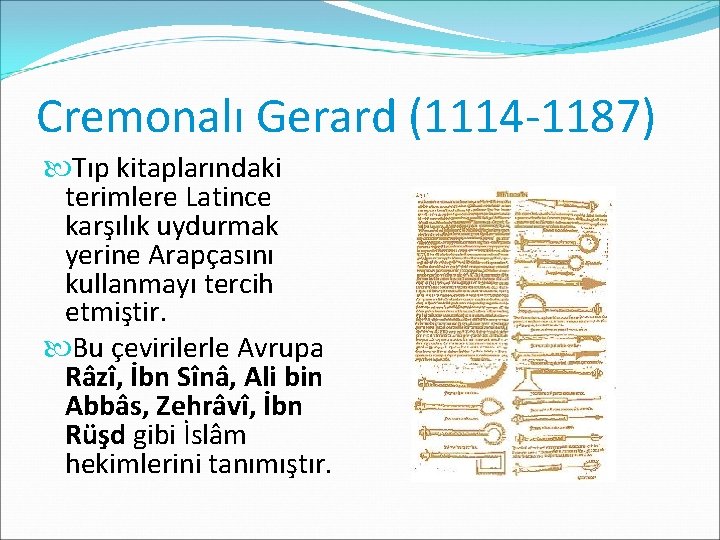 Cremonalı Gerard (1114 -1187) Tıp kitaplarındaki terimlere Latince karşılık uydurmak yerine Arapçasını kullanmayı tercih