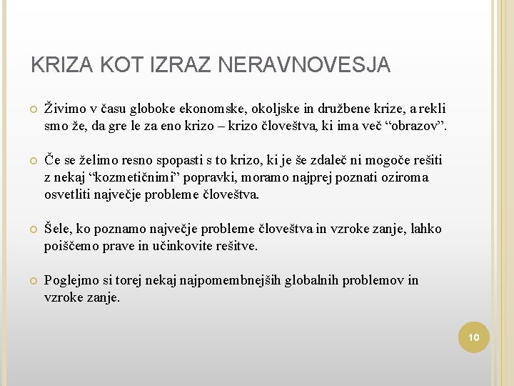 KRIZA KOT IZRAZ NERAVNOVESJA Živimo v času globoke ekonomske, okoljske in družbene krize, a