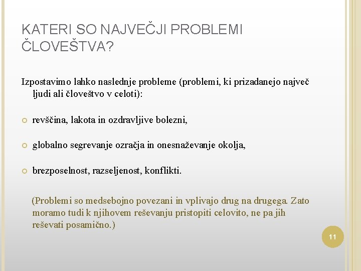 KATERI SO NAJVEČJI PROBLEMI ČLOVEŠTVA? Izpostavimo lahko naslednje probleme (problemi, ki prizadanejo največ ljudi