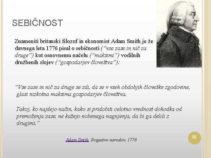 SEBIČNOST Znameniti britanski filozof in ekonomist Adam Smith je že davnega leta 1776 pisal