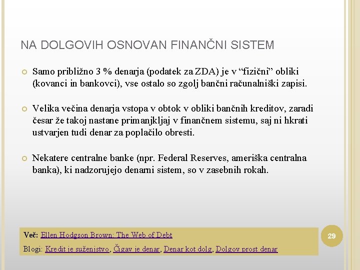 NA DOLGOVIH OSNOVAN FINANČNI SISTEM Samo približno 3 % denarja (podatek za ZDA) je