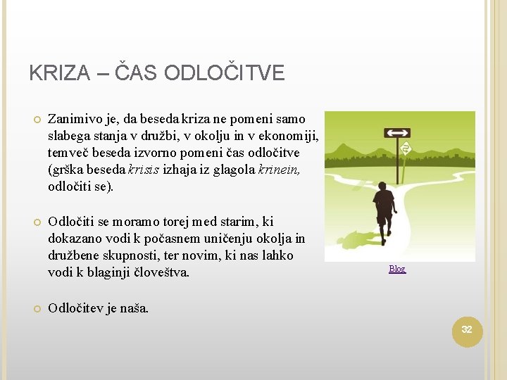 KRIZA – ČAS ODLOČITVE Zanimivo je, da beseda kriza ne pomeni samo slabega stanja