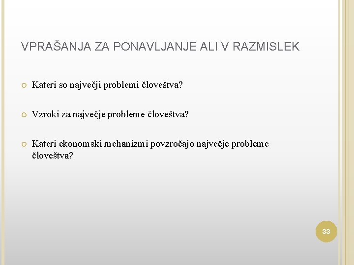 VPRAŠANJA ZA PONAVLJANJE ALI V RAZMISLEK Kateri so največji problemi človeštva? Vzroki za največje