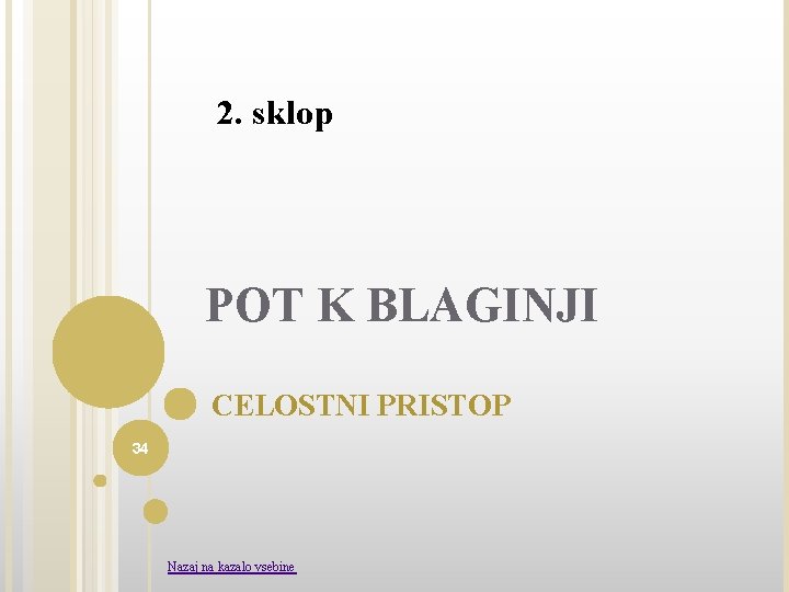 2. sklop POT K BLAGINJI CELOSTNI PRISTOP 34 Nazaj na kazalo vsebine 