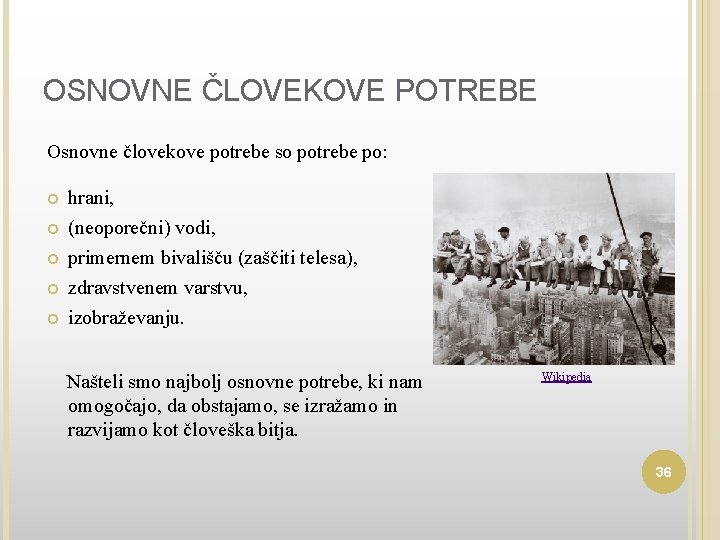 OSNOVNE ČLOVEKOVE POTREBE Osnovne človekove potrebe so potrebe po: hrani, (neoporečni) vodi, primernem bivališču