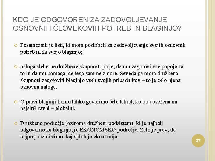 KDO JE ODGOVOREN ZA ZADOVOLJEVANJE OSNOVNIH ČLOVEKOVIH POTREB IN BLAGINJO? Posameznik je tisti, ki