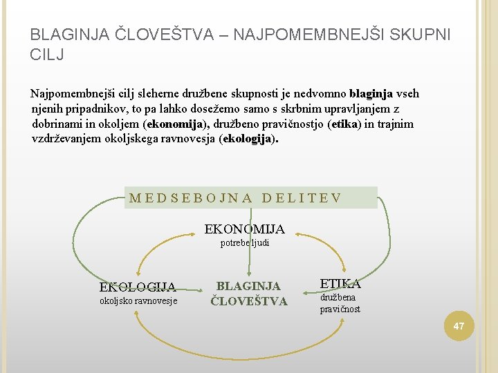 BLAGINJA ČLOVEŠTVA – NAJPOMEMBNEJŠI SKUPNI CILJ Najpomembnejši cilj sleherne družbene skupnosti je nedvomno blaginja