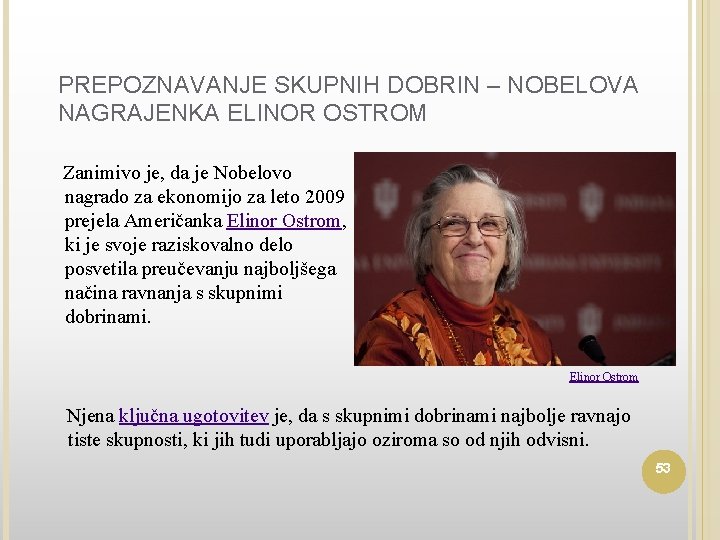 PREPOZNAVANJE SKUPNIH DOBRIN – NOBELOVA NAGRAJENKA ELINOR OSTROM Zanimivo je, da je Nobelovo nagrado