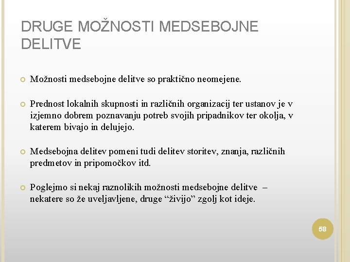 DRUGE MOŽNOSTI MEDSEBOJNE DELITVE Možnosti medsebojne delitve so praktično neomejene. Prednost lokalnih skupnosti in