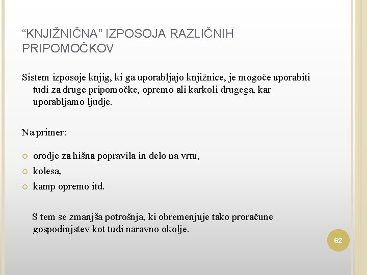 “KNJIŽNIČNA” IZPOSOJA RAZLIČNIH PRIPOMOČKOV Sistem izposoje knjig, ki ga uporabljajo knjižnice, je mogoče uporabiti