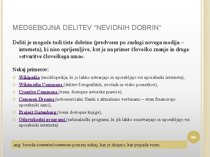 MEDSEBOJNA DELITEV “NEVIDNIH DOBRIN” Deliti je mogoče tudi tiste dobrine (predvsem po zaslugi novega