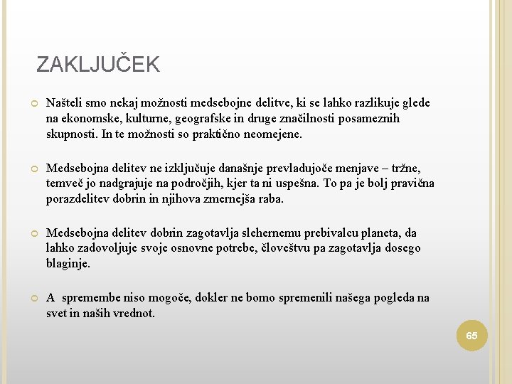 ZAKLJUČEK Našteli smo nekaj možnosti medsebojne delitve, ki se lahko razlikuje glede na ekonomske,