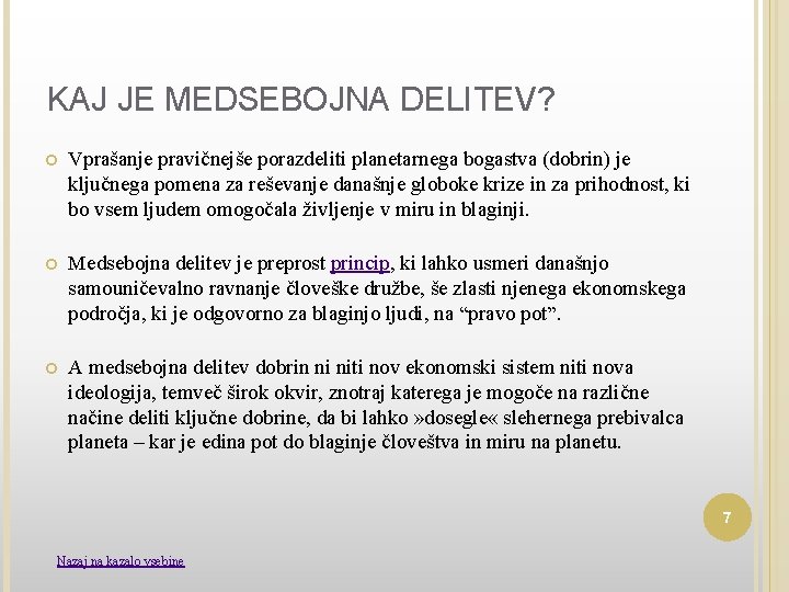 KAJ JE MEDSEBOJNA DELITEV? Vprašanje pravičnejše porazdeliti planetarnega bogastva (dobrin) je ključnega pomena za