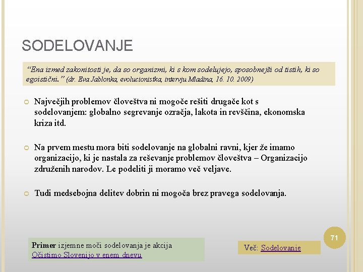 SODELOVANJE “Ena izmed zakonitosti je, da so organizmi, ki s kom sodelujejo, sposobnejši od