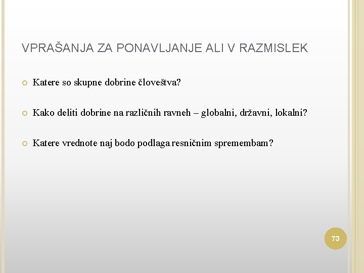 VPRAŠANJA ZA PONAVLJANJE ALI V RAZMISLEK Katere so skupne dobrine človeštva? Kako deliti dobrine