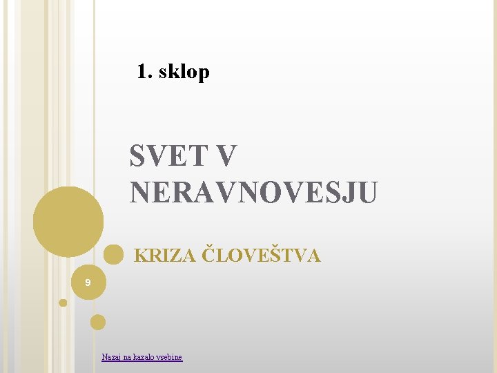 1. sklop SVET V NERAVNOVESJU KRIZA ČLOVEŠTVA 9 Nazaj na kazalo vsebine 