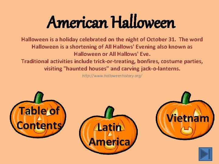 American Halloween is a holiday celebrated on the night of October 31. The word