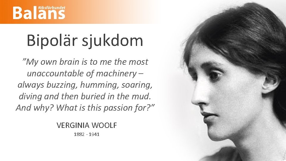 Bipolär sjukdom ”My own brain is to me the most unaccountable of machinery –