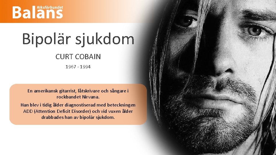 Bipolär sjukdom CURT COBAIN 1967 - 1994 En amerikansk gitarrist, låtskrivare och sångare i