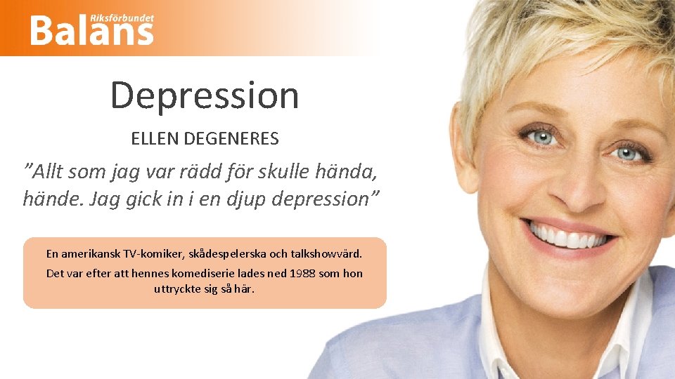 Depression ELLEN DEGENERES ”Allt som jag var rädd för skulle hända, hände. Jag gick