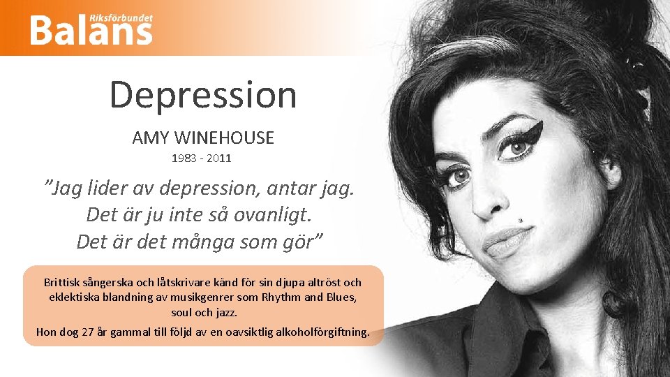 Depression AMY WINEHOUSE 1983 - 2011 ”Jag lider av depression, antar jag. Det är