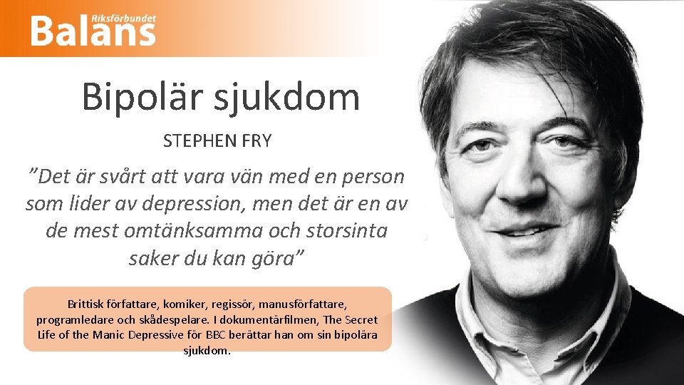 Bipolär sjukdom STEPHEN FRY ”Det är svårt att vara vän med en person som