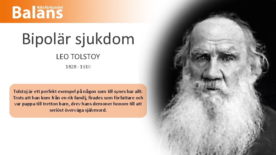 Bipolär sjukdom LEO TOLSTOY 1828 - 1910 Tolstoj är ett perfekt exempel på någon