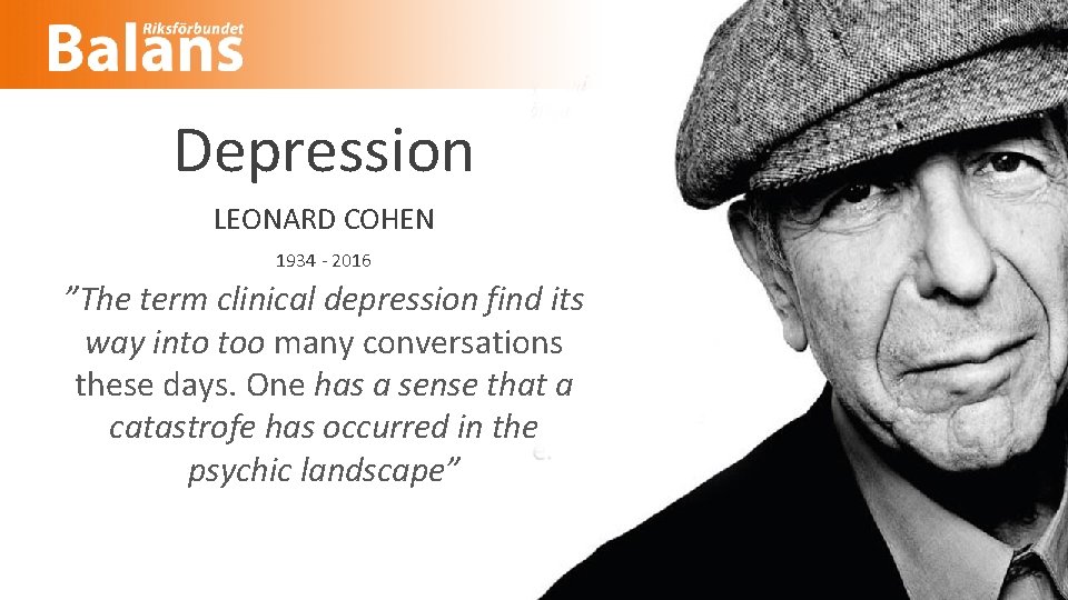 Depression LEONARD COHEN 1934 - 2016 ”The term clinical depression find its way into