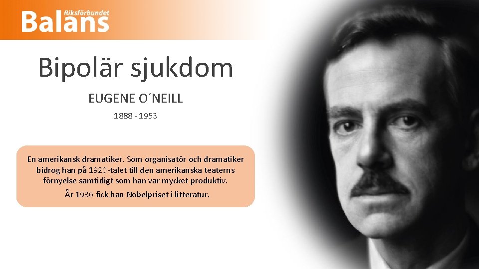 Bipolär sjukdom EUGENE O´NEILL 1888 - 1953 En amerikansk dramatiker. Som organisatör och dramatiker