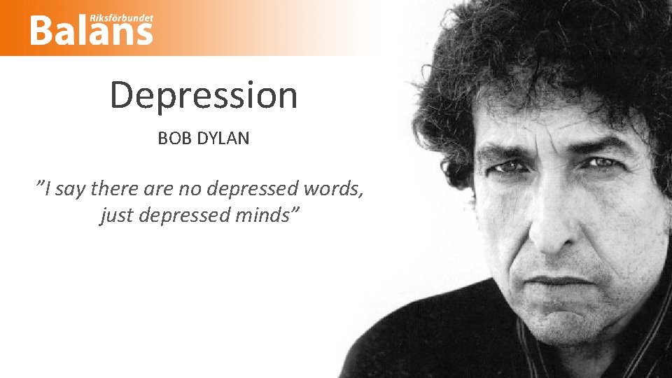 Depression BOB DYLAN ”I say there are no depressed words, just depressed minds” 