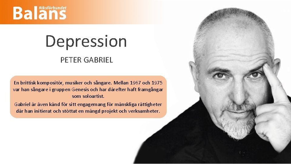 Depression PETER GABRIEL En brittisk kompositör, musiker och sångare. Mellan 1967 och 1975 var
