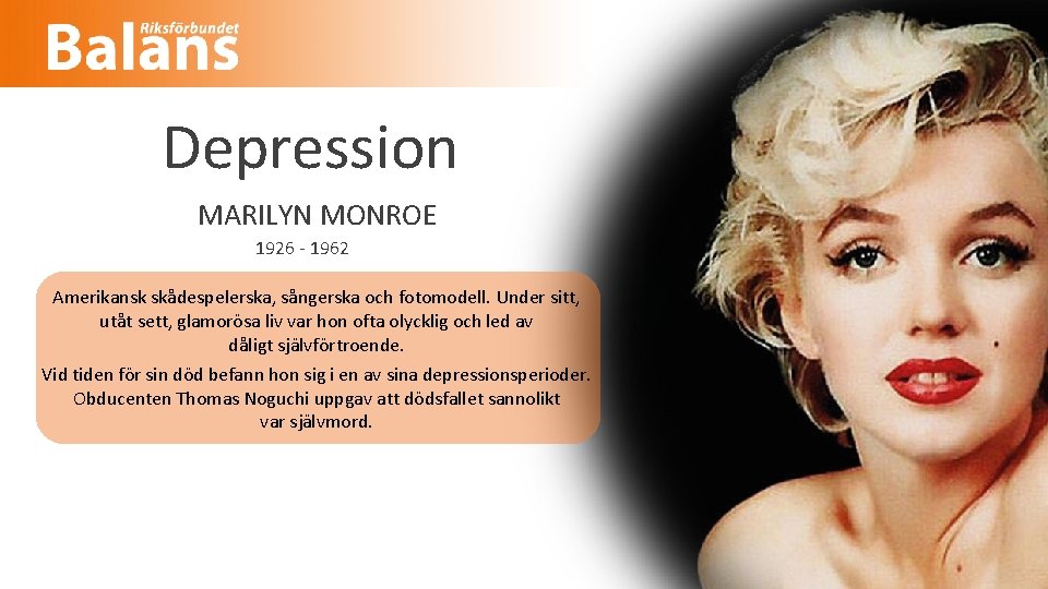 Depression MARILYN MONROE 1926 - 1962 Amerikansk skådespelerska, sångerska och fotomodell. Under sitt, utåt