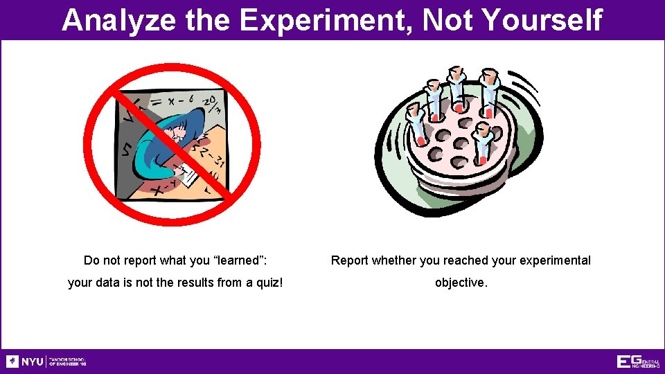 Analyze the Experiment, Not Yourself Do not report what you “learned”: Report whether you