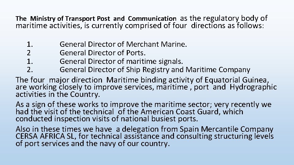 The Ministry of Transport Post and Communication as the regulatory body of maritime activities,