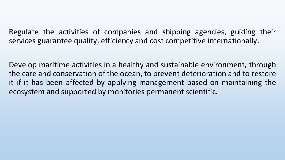 Regulate the activities of companies and shipping agencies, guiding their services guarantee quality, efficiency