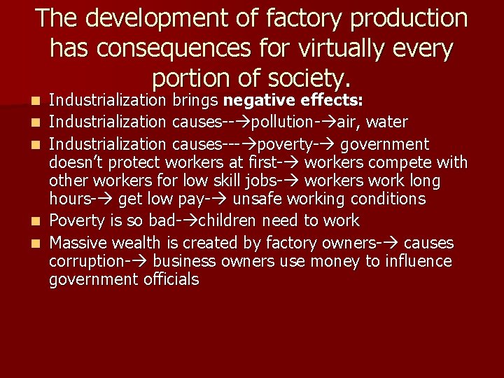 The development of factory production has consequences for virtually every portion of society. n