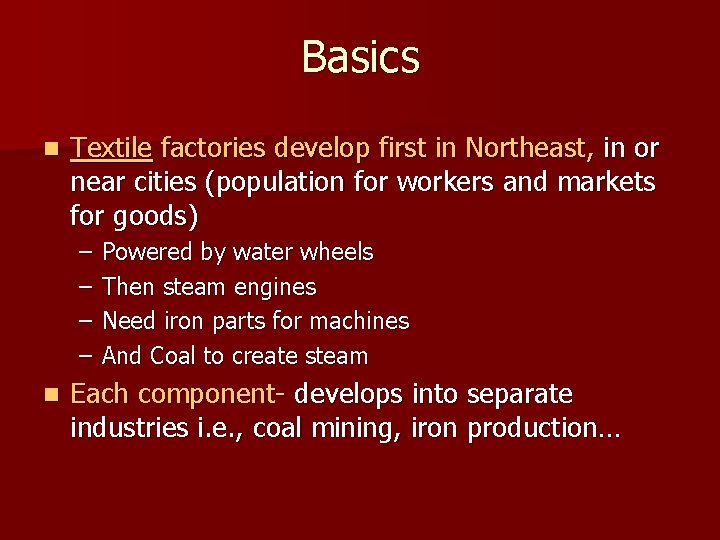 Basics n Textile factories develop first in Northeast, in or near cities (population for