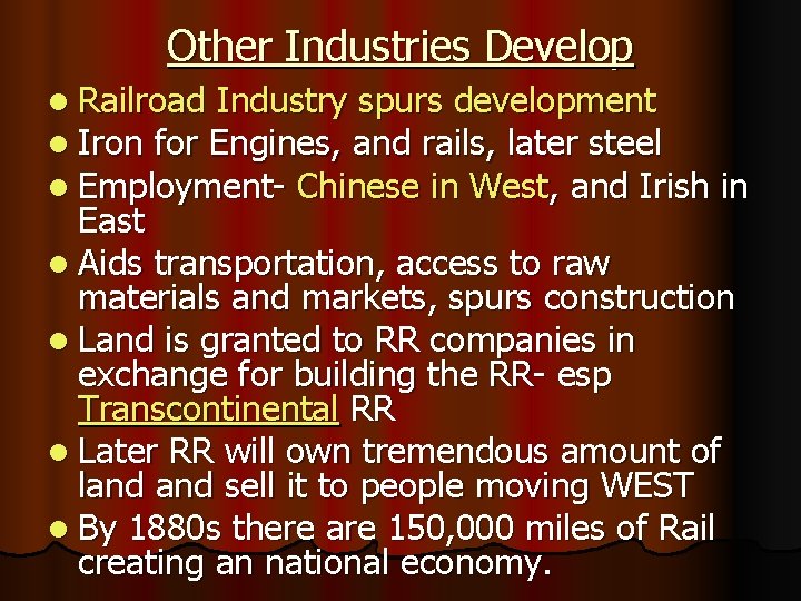 Other Industries Develop l Railroad Industry spurs development l Iron for Engines, and rails,