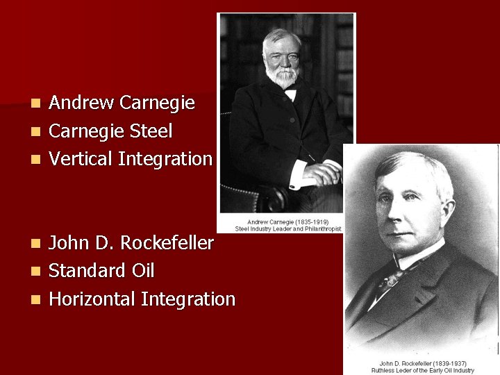 Andrew Carnegie n Carnegie Steel n Vertical Integration n n John D. Rockefeller Standard