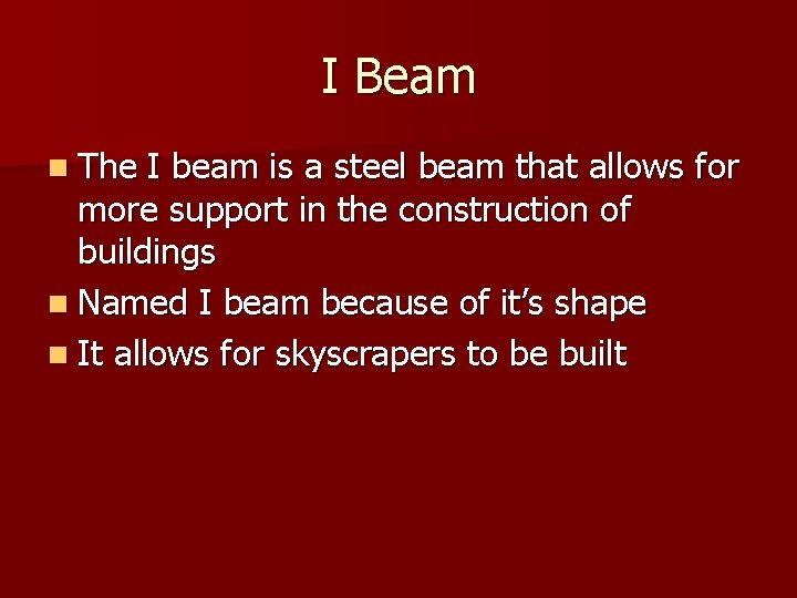I Beam n The I beam is a steel beam that allows for more