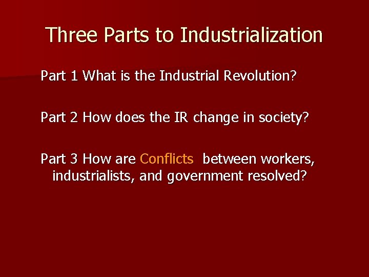 Three Parts to Industrialization Part 1 What is the Industrial Revolution? Part 2 How