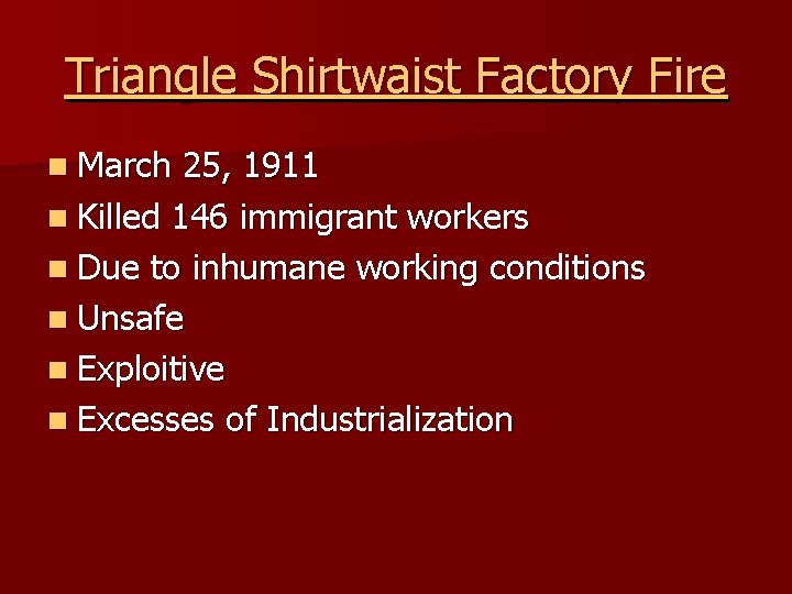 Triangle Shirtwaist Factory Fire n March 25, 1911 n Killed 146 immigrant workers n