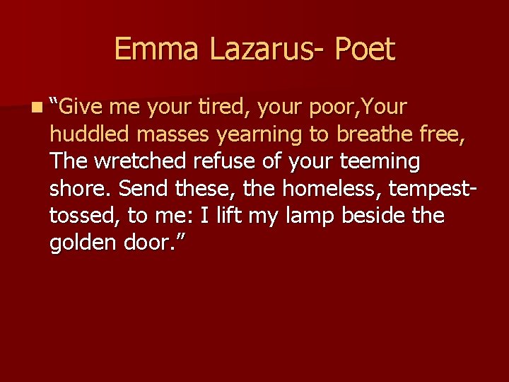 Emma Lazarus- Poet n “Give me your tired, your poor, Your huddled masses yearning