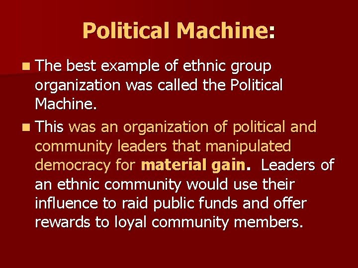 Political Machine: n The best example of ethnic group organization was called the Political