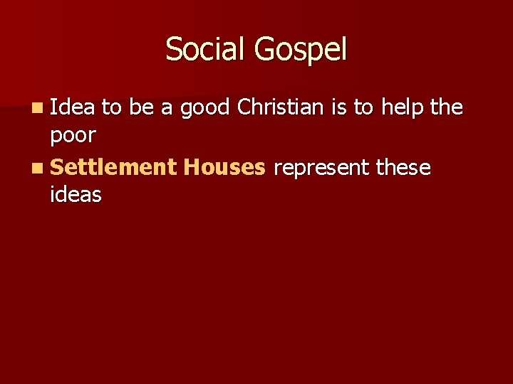 Social Gospel n Idea to be a good Christian is to help the poor