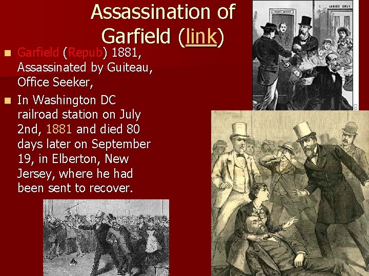 Assassination of Garfield (link) Garfield (Repub) 1881, Assassinated by Guiteau, Office Seeker, n In