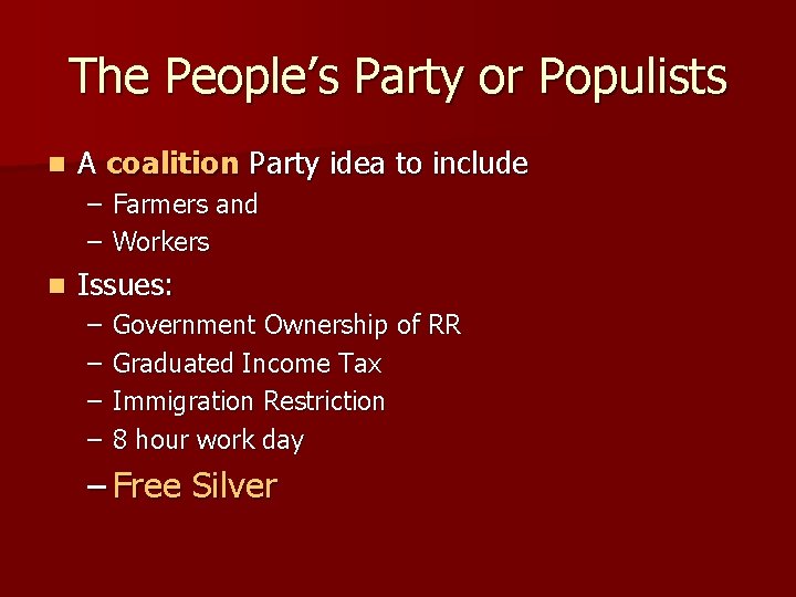 The People’s Party or Populists n A coalition Party idea to include – Farmers