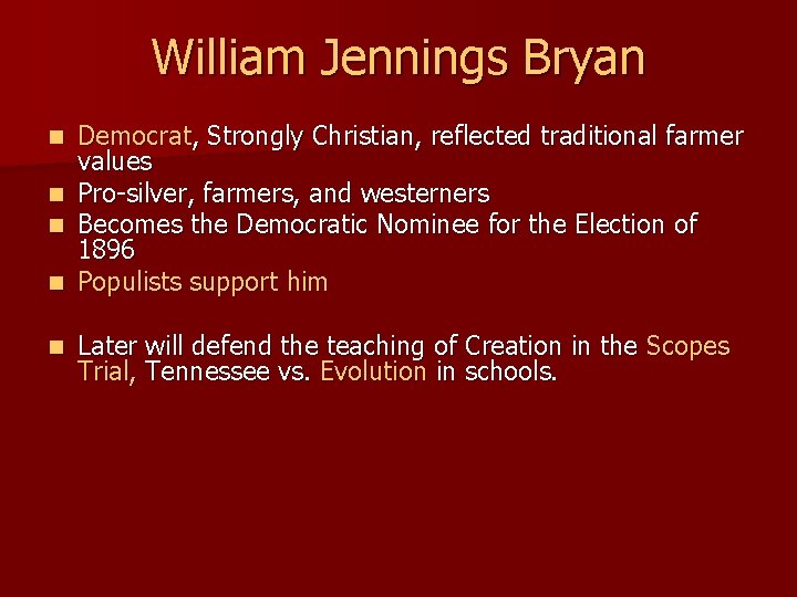 William Jennings Bryan n n Democrat, Strongly Christian, reflected traditional farmer values Pro-silver, farmers,