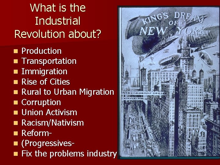 What is the Industrial Revolution about? n n n Production Transportation Immigration Rise of